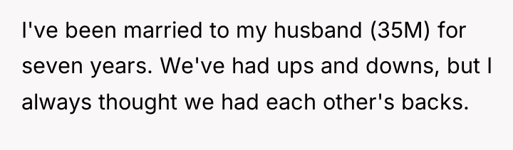 I've been married to my husband (35M) for seven years....