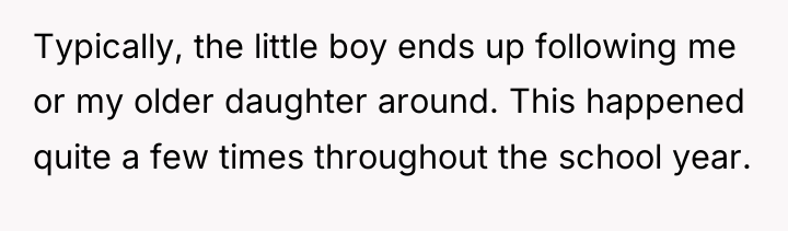 Typically, the little boy ends up following me or my...