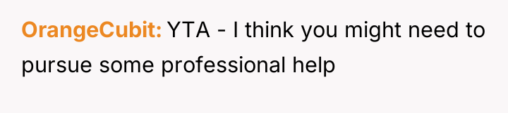 OrangeCubit YTA - I think you might need to pursue...