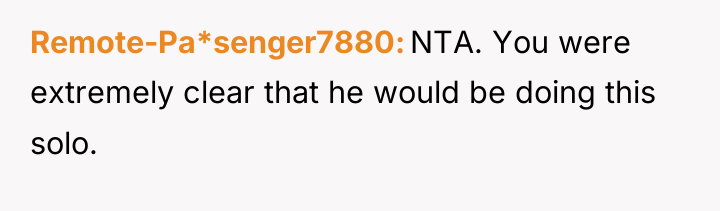 Remote-Pa*senger7880 NTA. You were extremely clear that he would be...