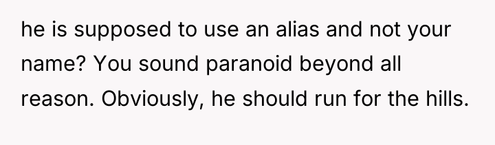 he is supposed to use an alias and not your...
