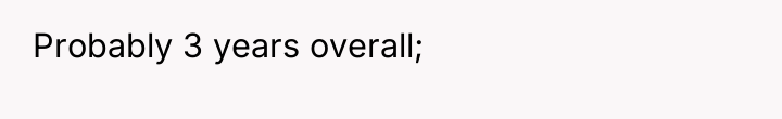 Probably 3 years overall;