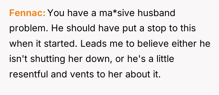 Fennac You have a ma*sive husband problem. He should have...