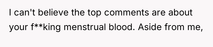 I can't believe the top comments are about your f**king...