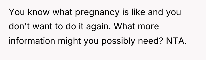 You know what pregnancy is like and you don't want...