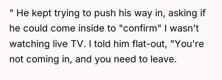 " He kept trying to push his way in, asking...