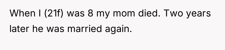 When I (21f) was 8 my mom died. Two years...