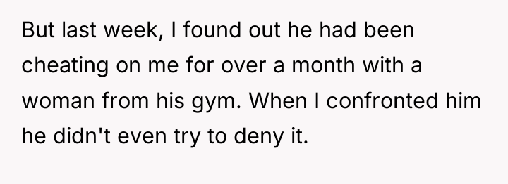 But last week, I found out he had been cheating...