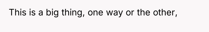 This is a big thing, one way or the other,