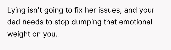 Lying isn't going to fix her issues, and your dad...