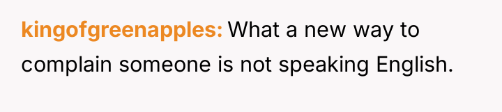 kingofgreenapples What a new way to complain someone is not...