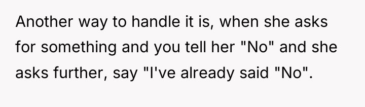 Another way to handle it is, when she asks for...