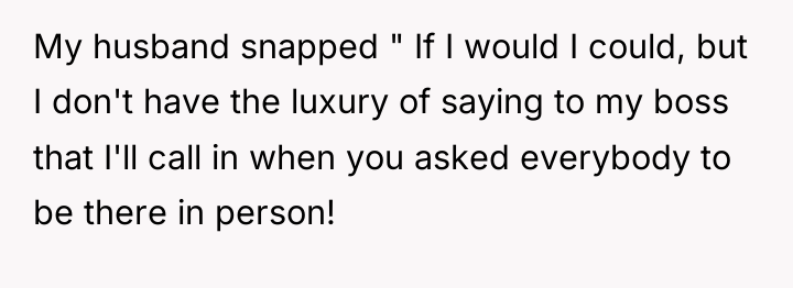 My husband snapped " If I would I could, but...