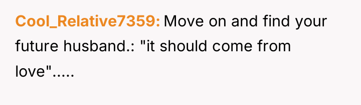 Cool_Relative7359 Move on and find your future husband.: "it should...