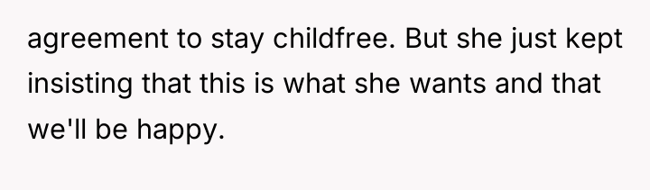 agreement to stay childfree. But she just kept insisting that...