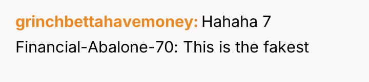 grinchbettahavemoney Hahaha 7 Financial-Abalone-70: This is the fakest