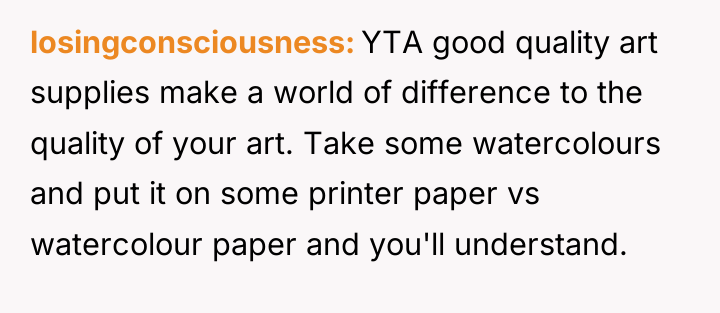 losingconsciousness YTA good quality art supplies make a world of...