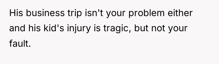 His business trip isn't your problem either and his kid's...