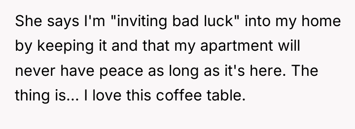 She says I'm "inviting bad luck" into my home by...