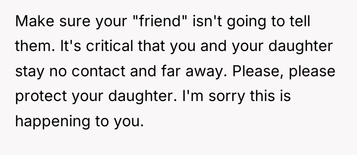 Make sure your "friend" isn't going to tell them. It's...