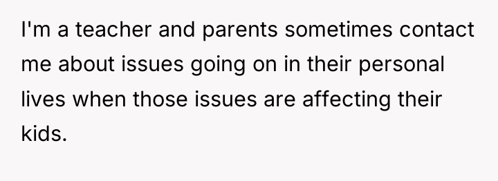 I'm a teacher and parents sometimes contact me about issues...