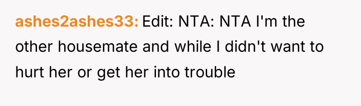 ashes2ashes33 Edit: NTA: NTA I'm the other housemate and while...