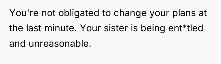 You're not obligated to change your plans at the last...