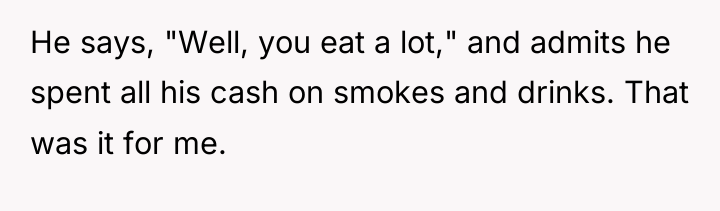 He says, "Well, you eat a lot," and admits he...