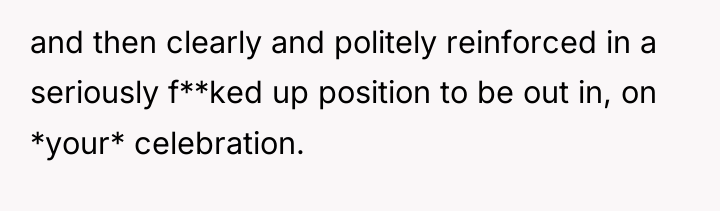 and then clearly and politely reinforced in a seriously f**ked...