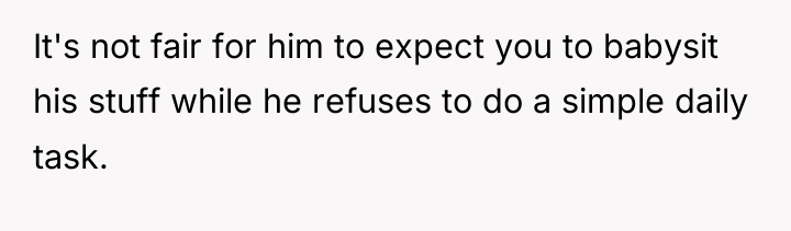 It's not fair for him to expect you to babysit...