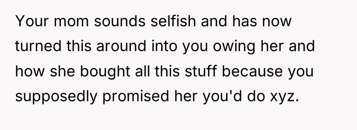 Your mom sounds selfish and has now turned this around...