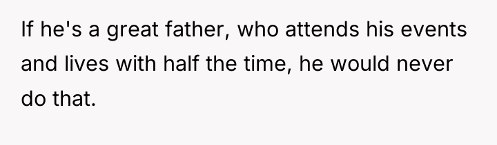 If he's a great father, who attends his events and...
