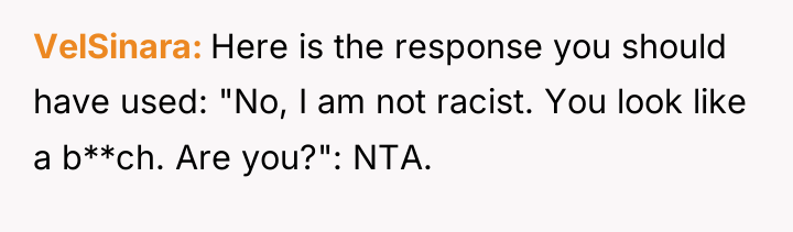 VelSinara Here is the response you should have used: "No,...