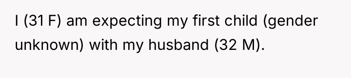 I (31 F) am expecting my first child (gender unknown)...