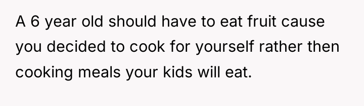 A 6 year old should have to eat fruit cause...