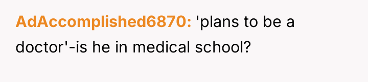 AdAccomplished6870 'plans to be a doctor'-is he in medical school?
