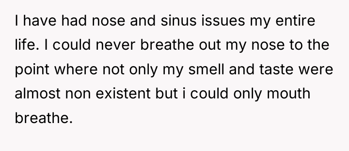 I have had nose and sinus issues my entire life....