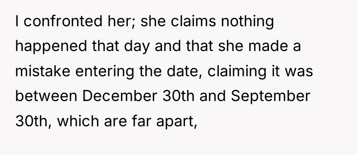 I confronted her; she claims nothing happened that day and...