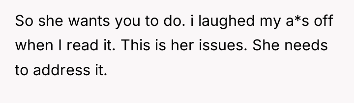 So she wants you to do. i laughed my a*s...
