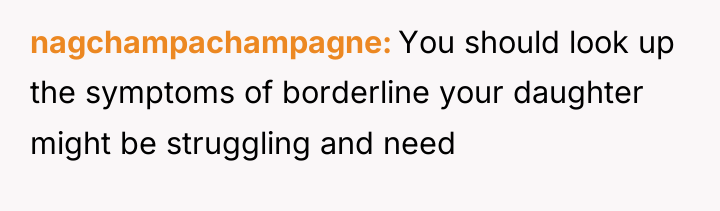 nagchampachampagne You should look up the symptoms of borderline your...