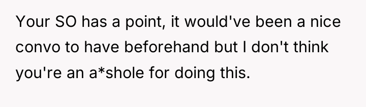Your SO has a point, it would've been a nice...