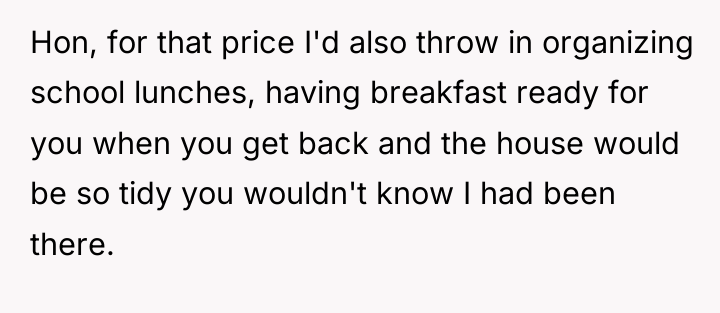 Hon, for that price I'd also throw in organizing school...