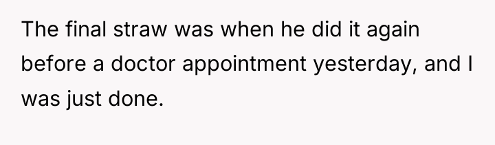 The final straw was when he did it again before...