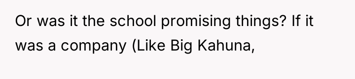 Or was it the school promising things? If it was...