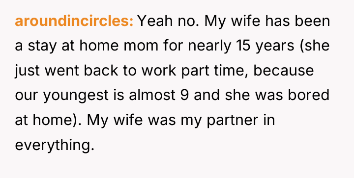 aroundincircles Yeah no. My wife has been a stay at...