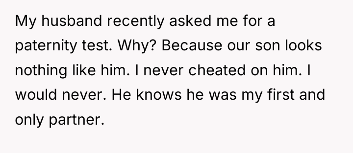 My husband recently asked me for a paternity test. Why?...