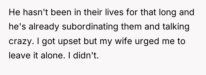 He hasn't been in their lives for that long and...