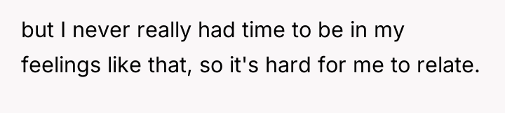 but I never really had time to be in my...