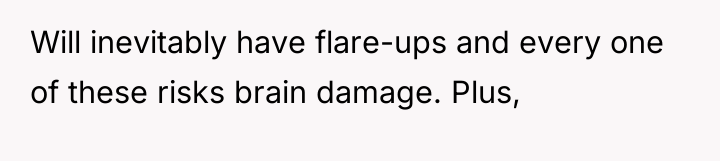 Will inevitably have flare-ups and every one of these risks...