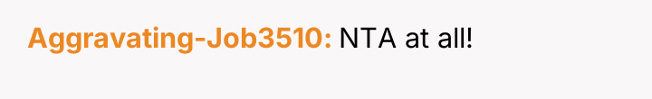 Aggravating-Job3510 NTA at all!